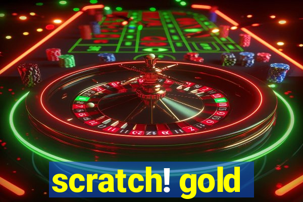 scratch! gold